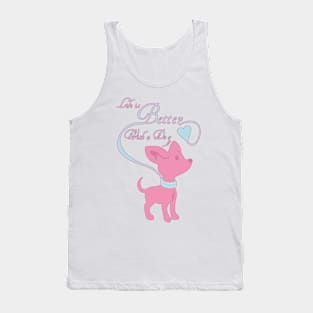 Life is Better with a Dog Tank Top